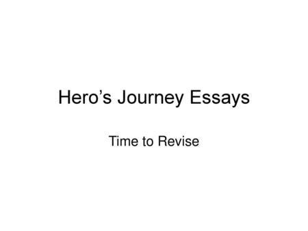 Hero’s Journey Essays Time to Revise.