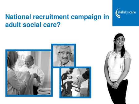 National recruitment campaign in adult social care?