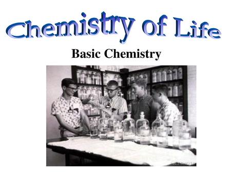 Chemistry of Life Basic Chemistry.