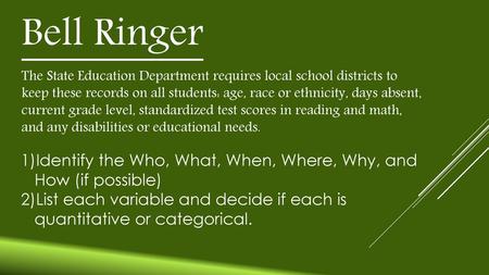 Bell Ringer The State Education Department requires local school districts to keep these records on all students: age, race or ethnicity, days absent,