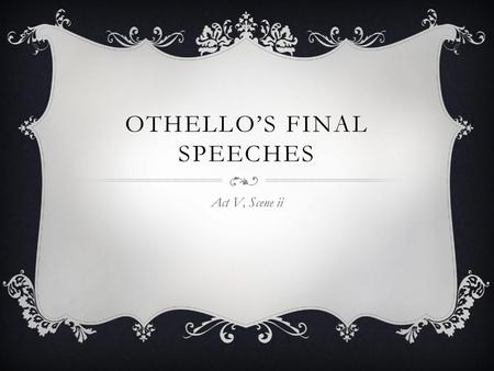 Othello’s Final Speeches