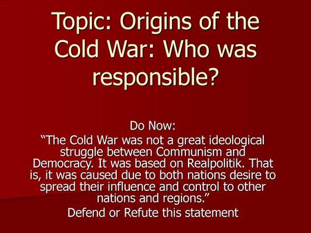 Topic: Origins of the Cold War: Who was responsible?