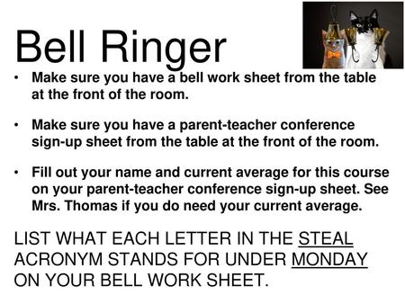 Bell Ringer Make sure you have a bell work sheet from the table at the front of the room. Make sure you have a parent-teacher conference sign-up sheet.