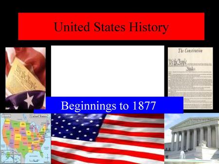 United States History Beginnings to 1877.