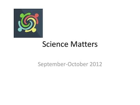 Science Matters September-October 2012.