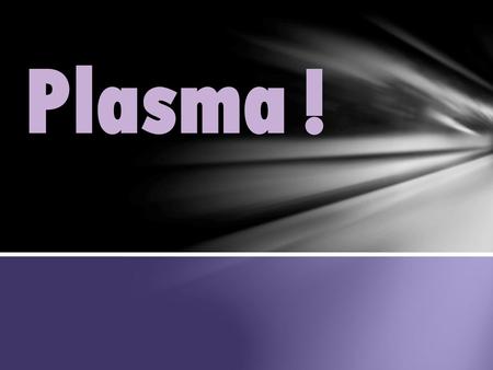 Plasma !.