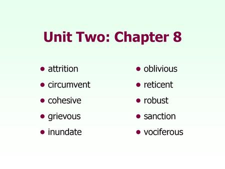 Unit Two: Chapter 8 • attrition • oblivious • circumvent • reticent