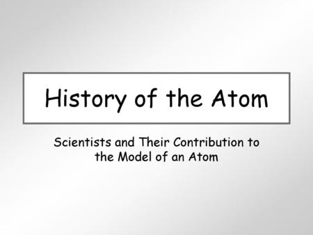 Scientists and Their Contribution to the Model of an Atom