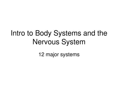 Intro to Body Systems and the Nervous System