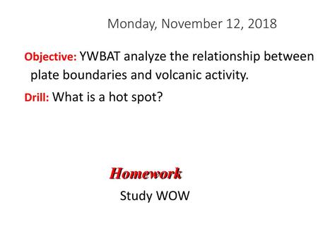 Homework Monday, November 12, 2018 Study WOW