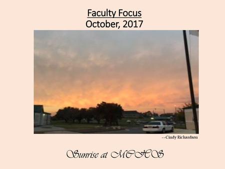 Faculty Focus October, 2017 --Cindy Richardson Sunrise at MCHS.