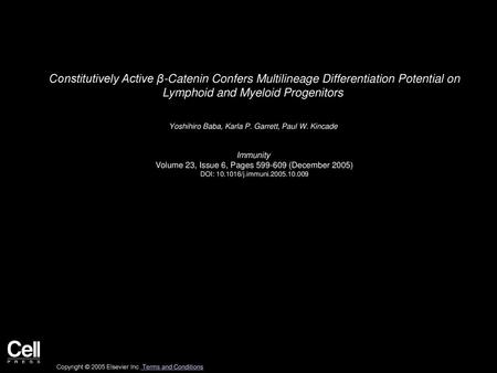 Constitutively Active β-Catenin Confers Multilineage Differentiation Potential on Lymphoid and Myeloid Progenitors  Yoshihiro Baba, Karla P. Garrett,