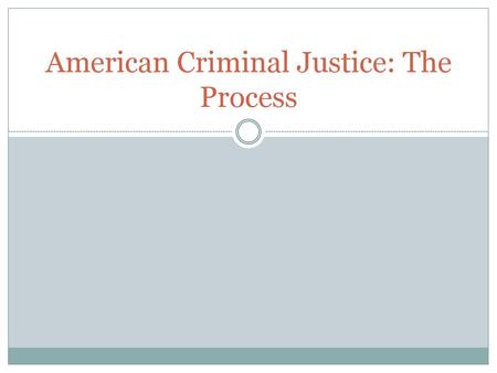 American Criminal Justice: The Process