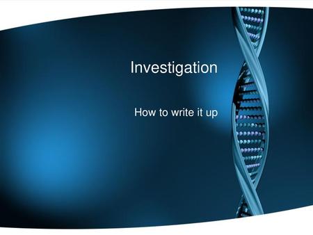 Investigation How to write it up.