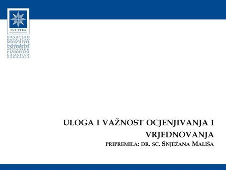 uloga i važnost ocjenjivanja i vrjednovanja pripremila: dr. sc