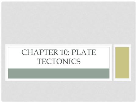 Chapter 10: Plate Tectonics