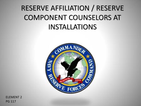 RESERVE AFFILIATION / RESERVE COMPONENT COUNSELORS AT INSTALLATIONS