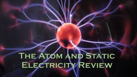 The Atom and Static Electricity Review