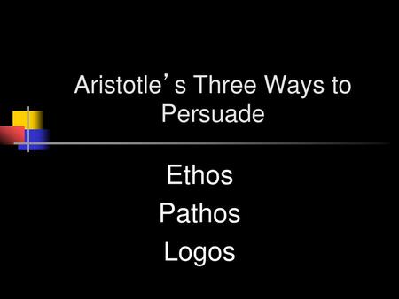 Aristotle’s Three Ways to Persuade