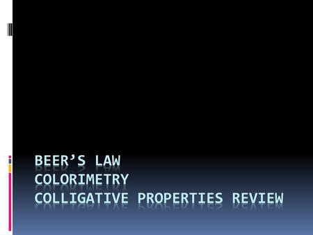 Beer’s Law Colorimetry Colligative Properties Review