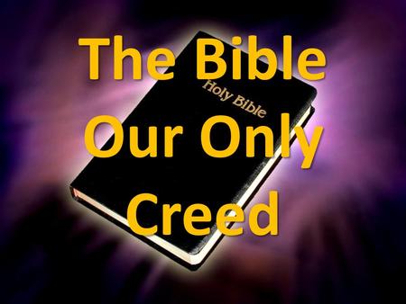 The Bible Our Only Creed