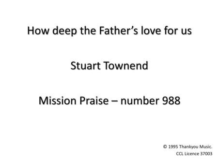 How deep the Father’s love for us Stuart Townend