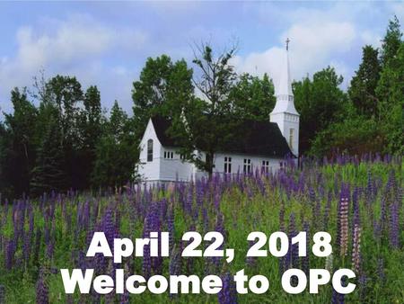 April 22, 2018 Welcome to OPC.