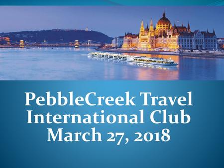 PebbleCreek Travel International Club March 27, 2018