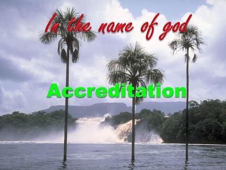 In the name of god Accreditation.