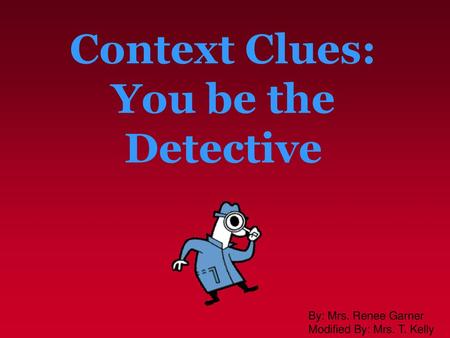 Context Clues: You be the Detective