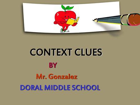 CONTEXT CLUES BY Mr. Gonzalez DORAL MIDDLE SCHOOL.