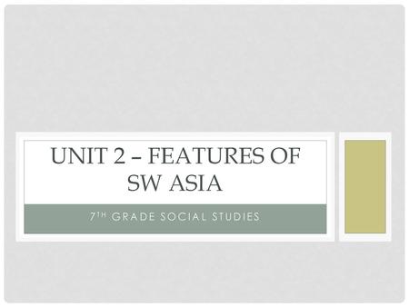 Unit 2 – Features of SW Asia