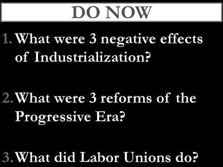 Do now What were 3 negative effects of Industrialization?