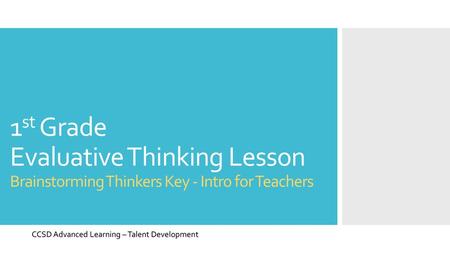 1st Grade Evaluative Thinking Lesson Brainstorming Thinkers Key - Intro for Teachers CCSD Advanced Learning – Talent Development.