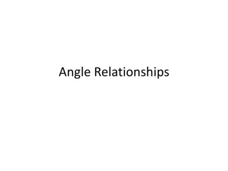 Angle Relationships.