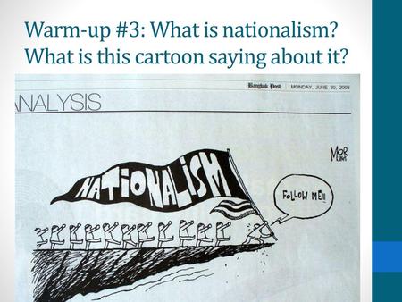 Warm-up #3: What is nationalism? What is this cartoon saying about it?