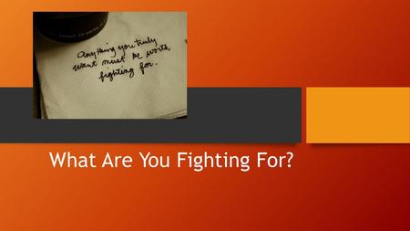 What Are You Fighting For?