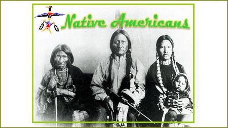 Native Americans.