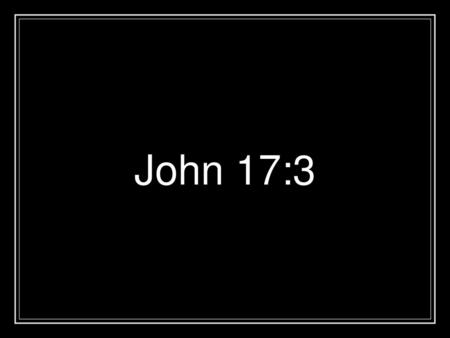 John 17:3.