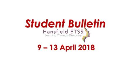 Student Bulletin 9 – 13 April 2018.