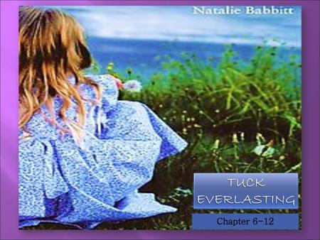 Tuck Everlasting Chapter 6-12.