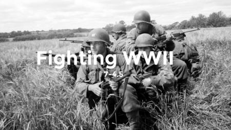 Fighting WWII 7-4.5.