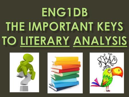 ENG1DB The important Keys to Literary Analysis