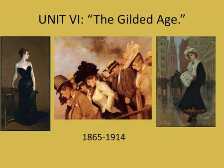 UNIT VI: “The Gilded Age.”