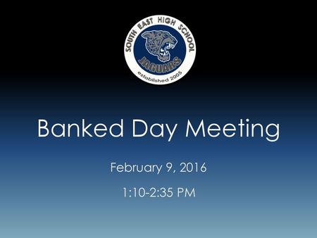 Banked Day Meeting February 9, 2016 1:10-2:35 PM.