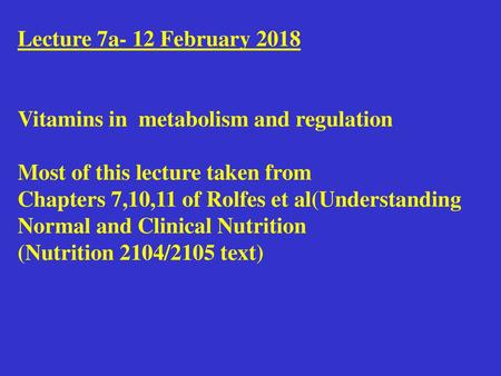 Lecture 7a- 12 February 2018 Vitamins in  metabolism and regulation