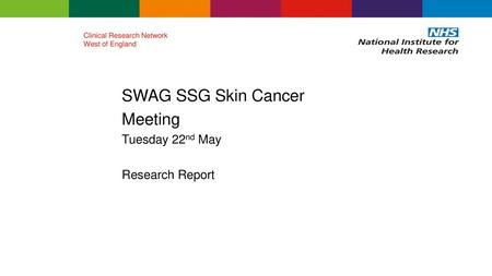 SWAG SSG Skin Cancer Meeting Tuesday 22nd May Research Report