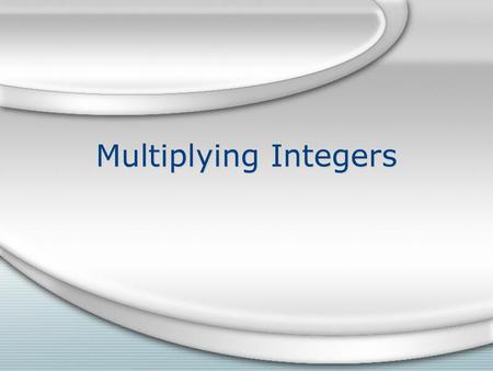 Multiplying Integers.