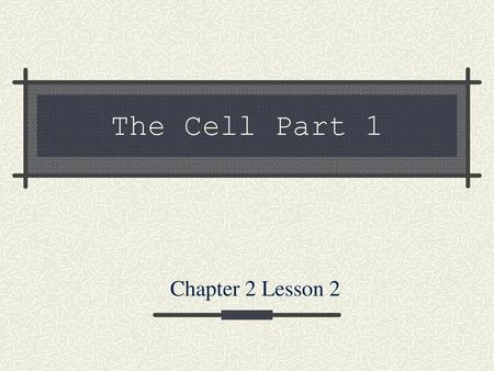 The Cell Part 1 Chapter 2 Lesson 2.