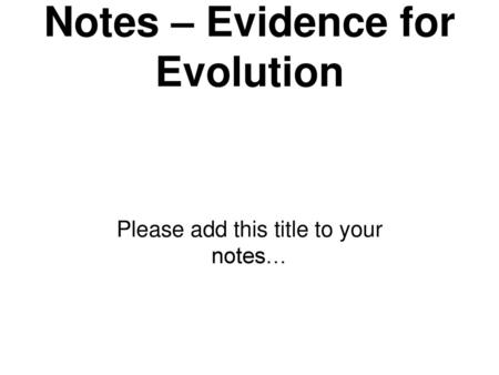 Notes – Evidence for Evolution